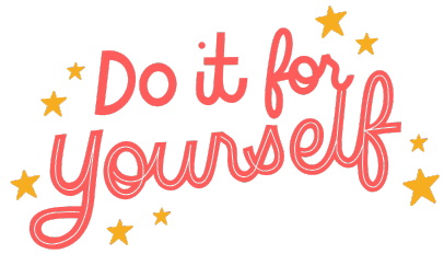 do it for yourself do it for yourself