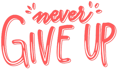 never give up never give up